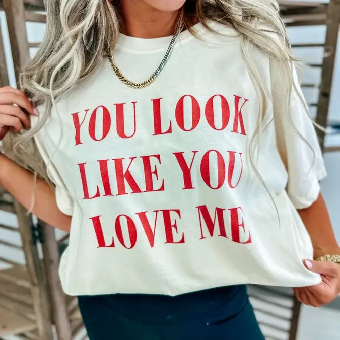 You Look Like You Love Me T-shirt